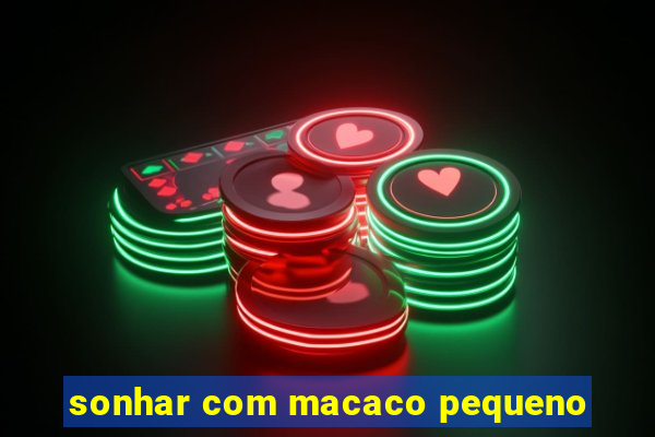 sonhar com macaco pequeno